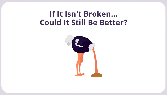 If It Isn't Broken… Could It Still Be Better?