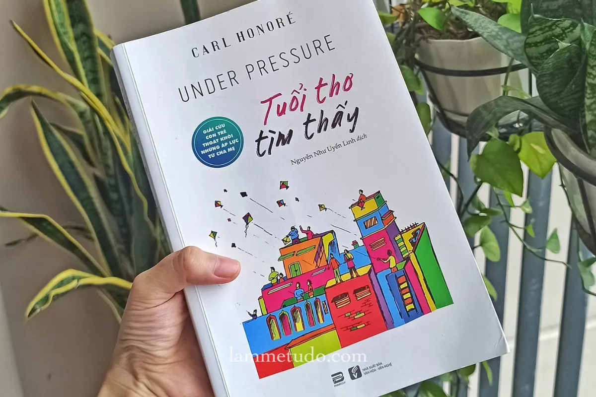 Review sách Tuổi thơ tìm thấy - Giải cứu tuổi thơ con khỏi áp lực từ cha mẹ