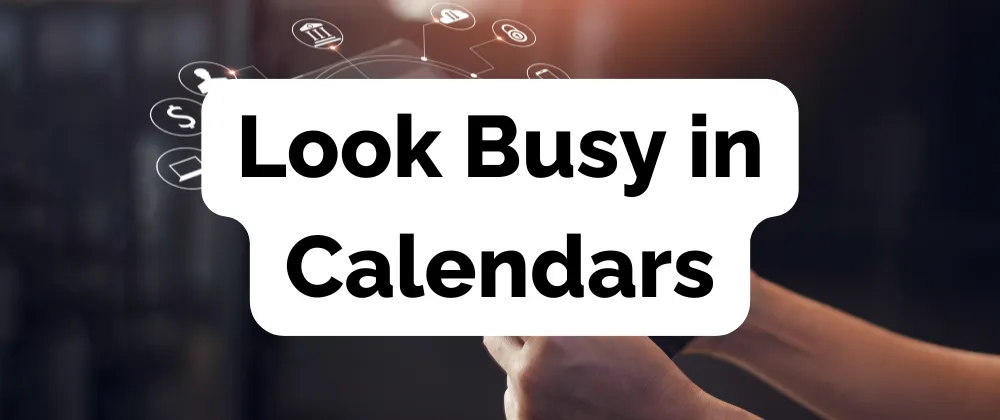 Look Busy in Calendars