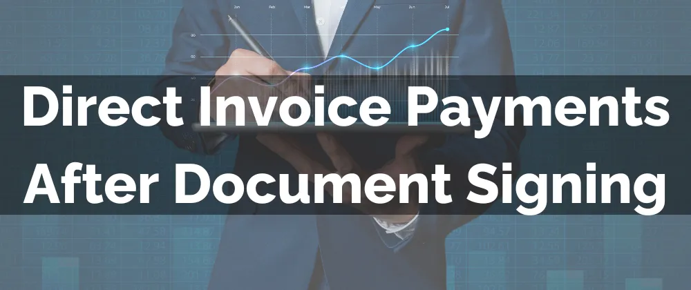 Direct Invoice Payments After Document Signing