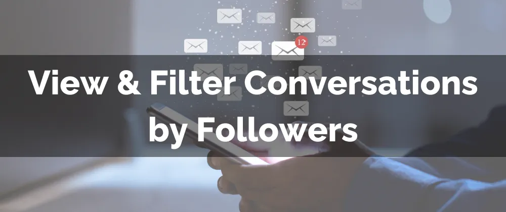 View & Filter Conversations by Followers