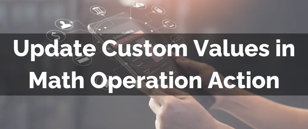 Update Custom Values in Math Operation Action