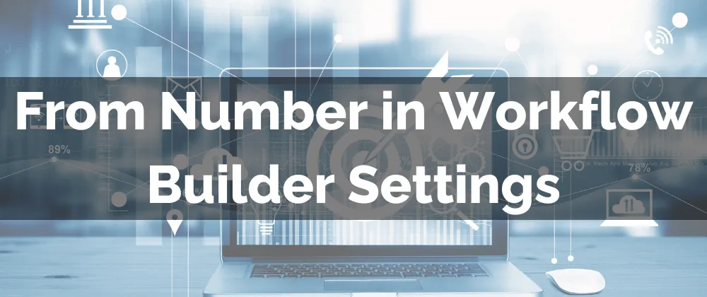 From Number in Workflow Builder Settings