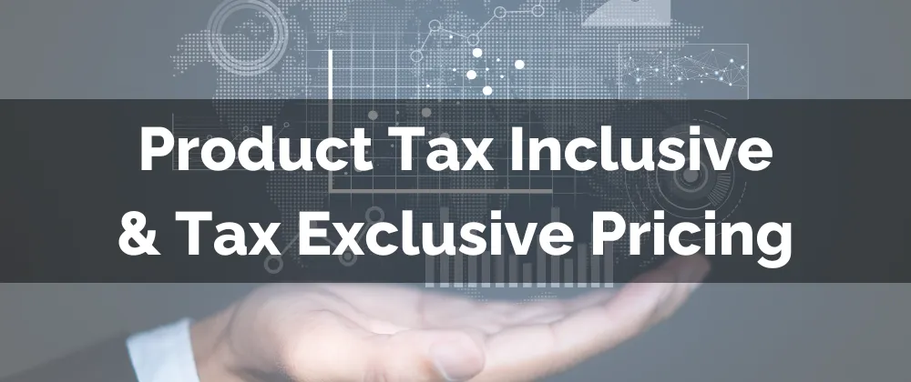 Product Tax Inclusive & Tax Exclusive Pricing
