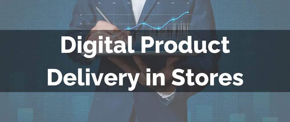 Digital Product Delivery in Stores