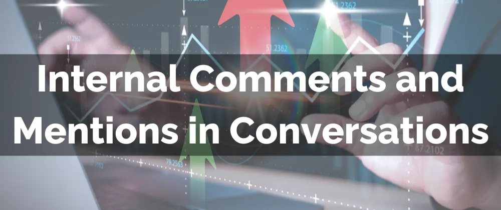 Internal Comments and Mentions in Conversations