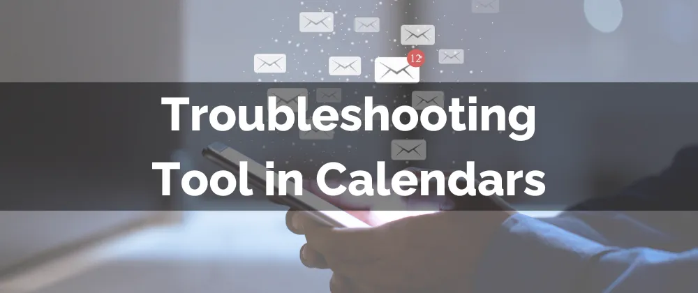 Troubleshooting Tool in Calendars