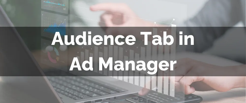 Audience Tab in Ad Manager