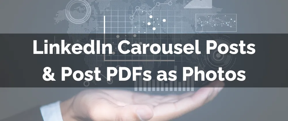 LinkedIn Carousel Posts & Post PDFs as Photos