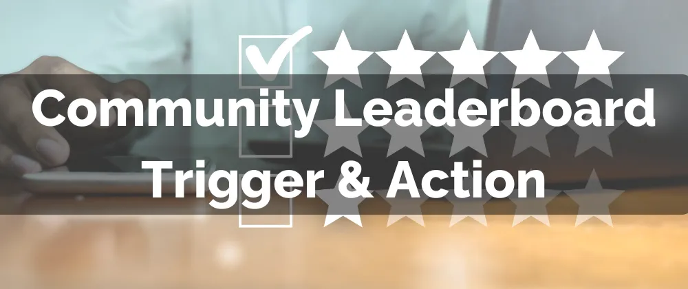 New Feature: Community Leaderboard Trigger & Action
