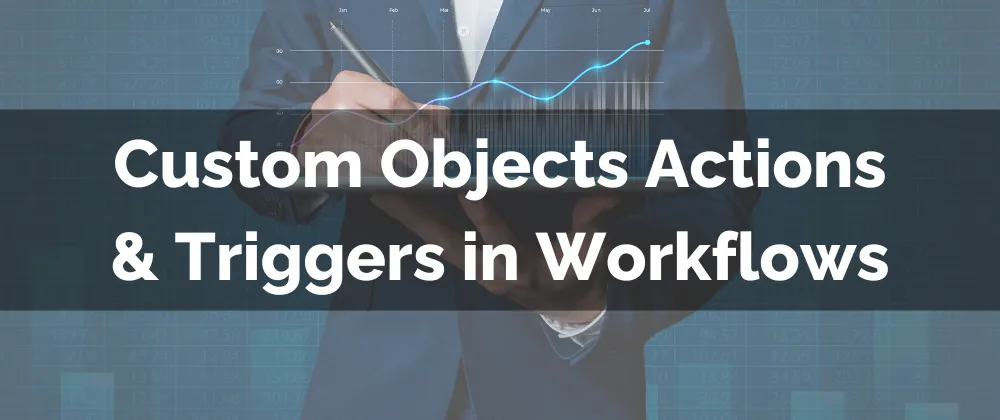 Custom Objects Actions & Triggers in Workflows