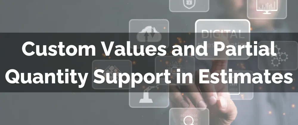 Custom Values and Partial Quantity Support in Estimates