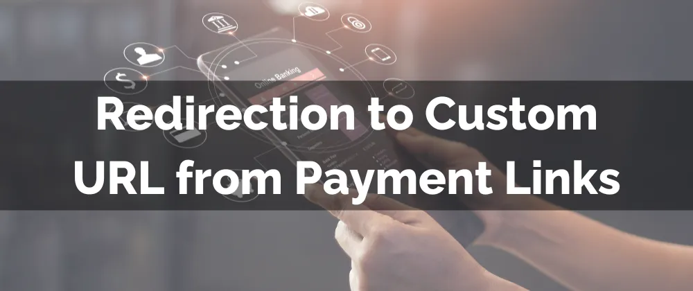 Redirection to Custom URL from Payment Links