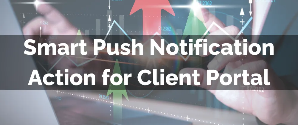 Smart Push Notification Action for Client Portal