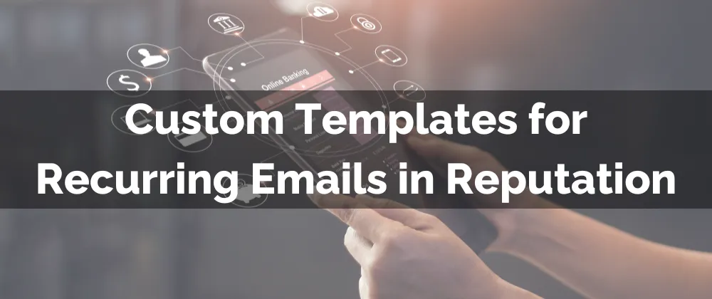 Custom Templates for Recurring Emails in Reputation