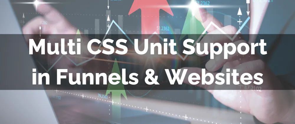 Multi CSS Unit Support in Funnels & Websites