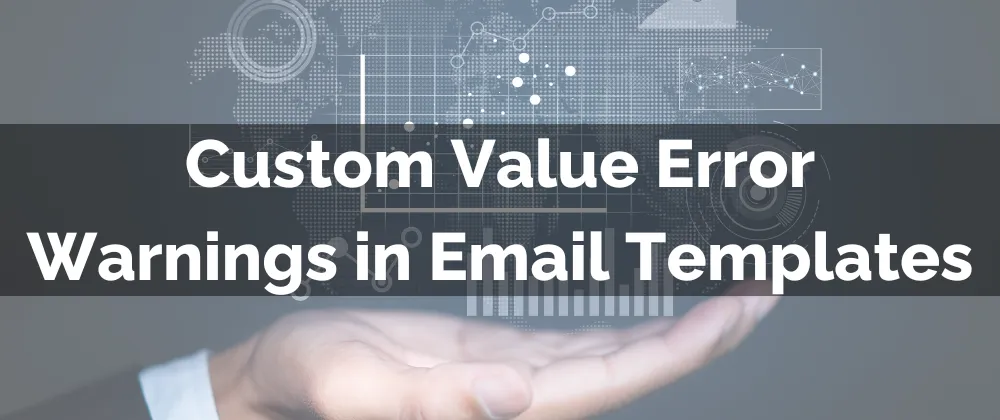 Custom Value Error Warnings in Email Templates