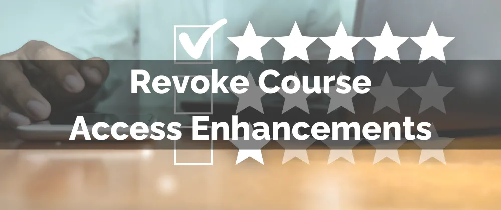 Revoke Course Access Enhancements