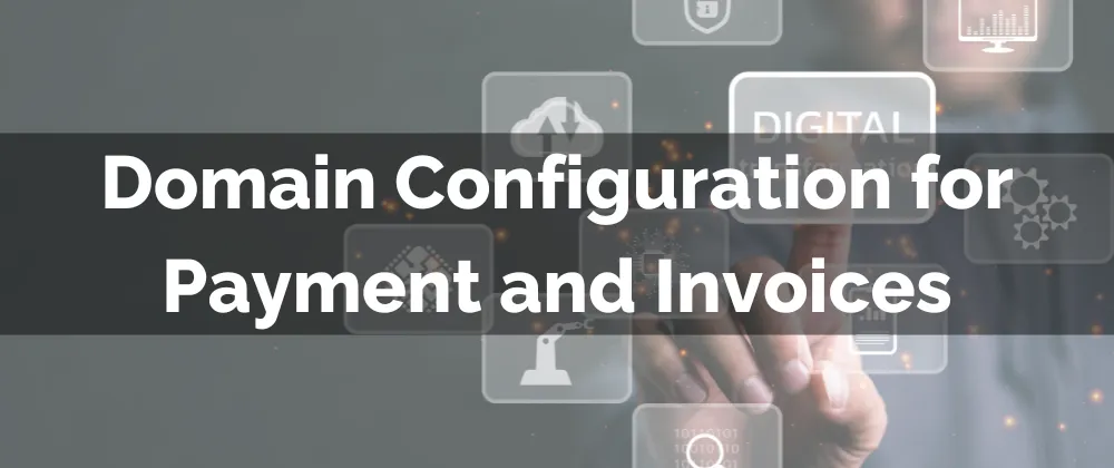 Domain Configuration for Payment and Invoices