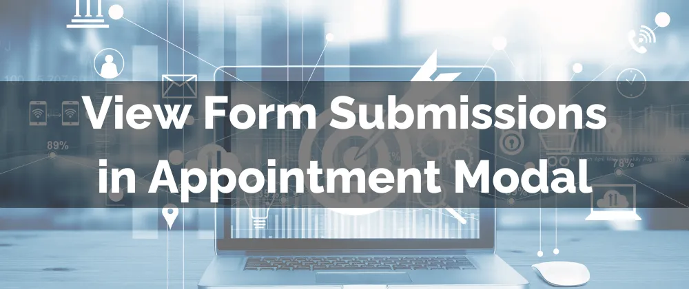 View Form Submissions in Appointment Modal