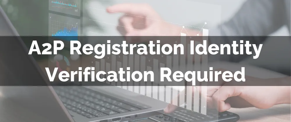 A2P Registration Identity Verification Required