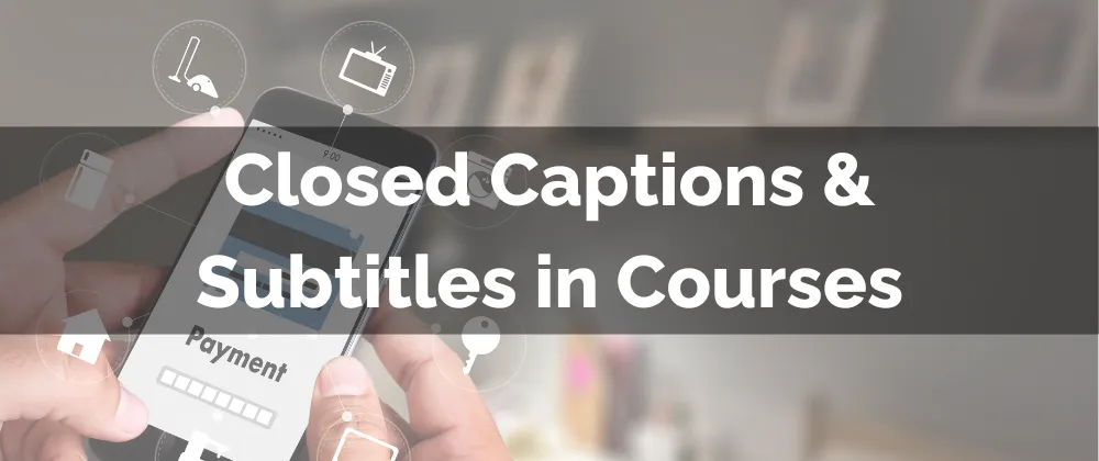 Closed Captions & Subtitles in Courses