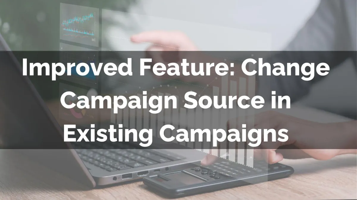 Change Campaign Source in Existing Campaigns