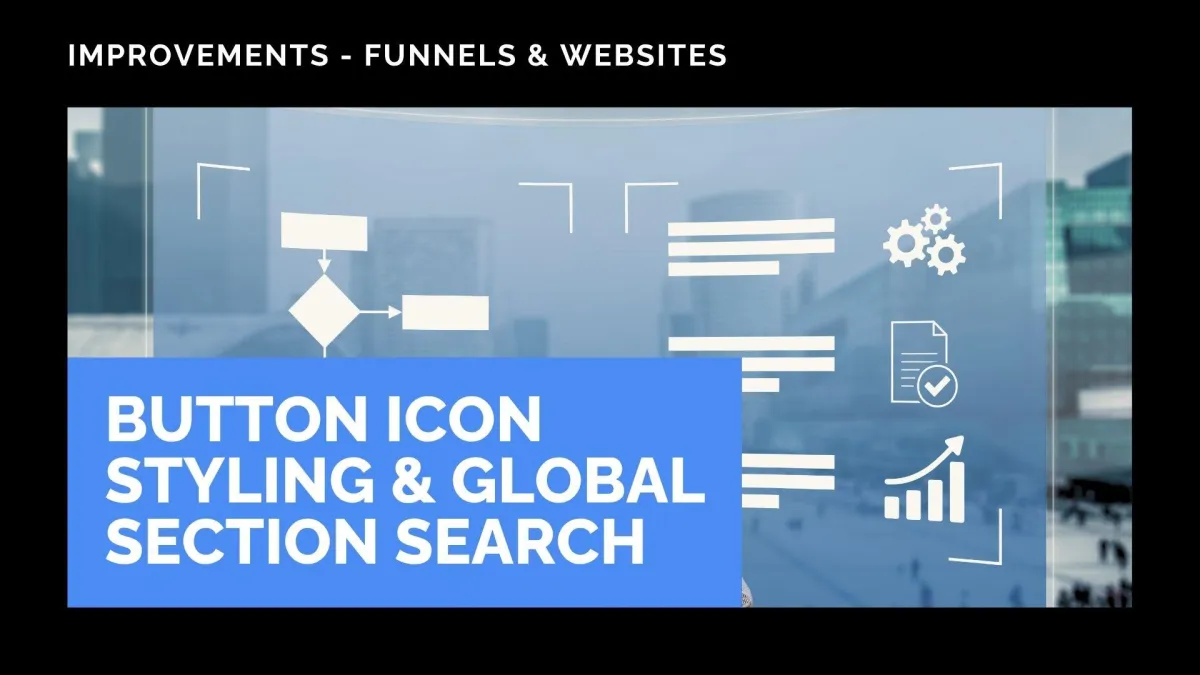 Button Icon Styling & Global Section Search