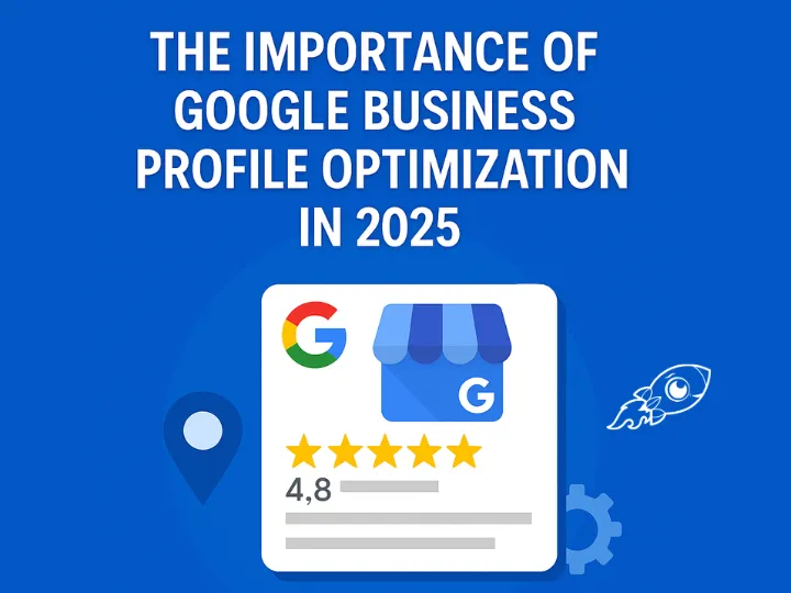 The Importance of Google Business Profile Optimization in 2025