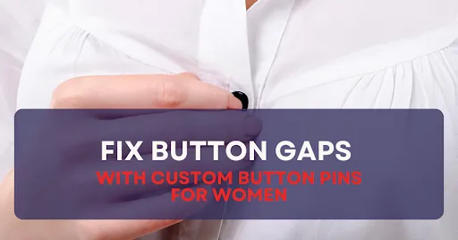 Fix Button Gaps with Custom Button Pins for Women