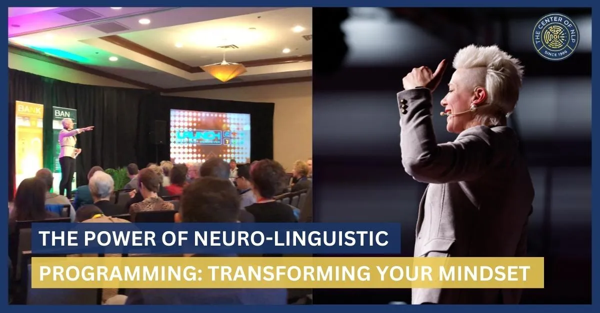 The Power of Neuro-Linguistic Programming: Transforming Your Mindset