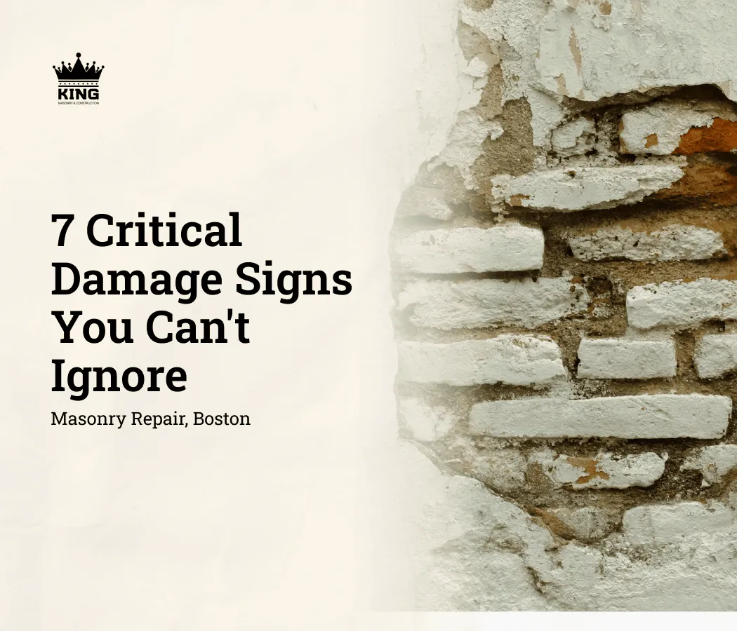 7 Critical Damage Signs You Can't Ignore: Boston Masonry Repair