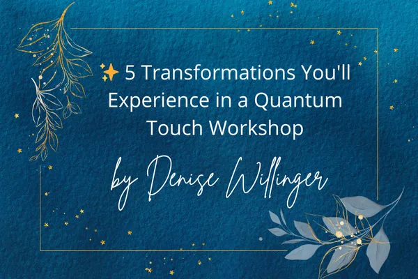 Blog post cover of 5 transformations you'll experience in Quantum Touch workshop