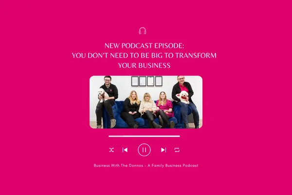 New Podcast Episode - You Don’t Need To Be Big To Transform Your Business