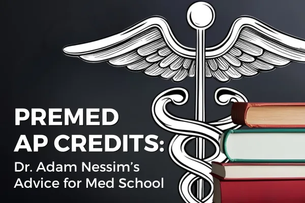 Pre-Med AP Credits: Dr. Adam Nessim’s Advice for Med School