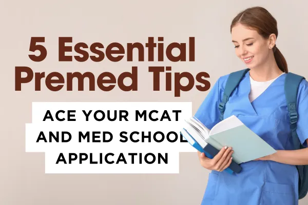 5 Essential Premed Tips to Ace Your MCAT and Med School Application