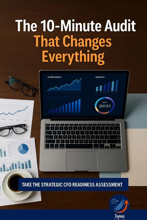 Words The 10-Minute Audit that Changes Your Life on a wood surface, with a laptop computer, glasses, papers with graphs, folders, cup of coffee, Words Take the Strategic CFO Readiness Assessment, Joyous Suite LLC logo