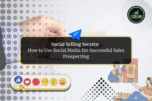 Social Selling Secrets: How to Use Social Media for Successful Sales Prospecting