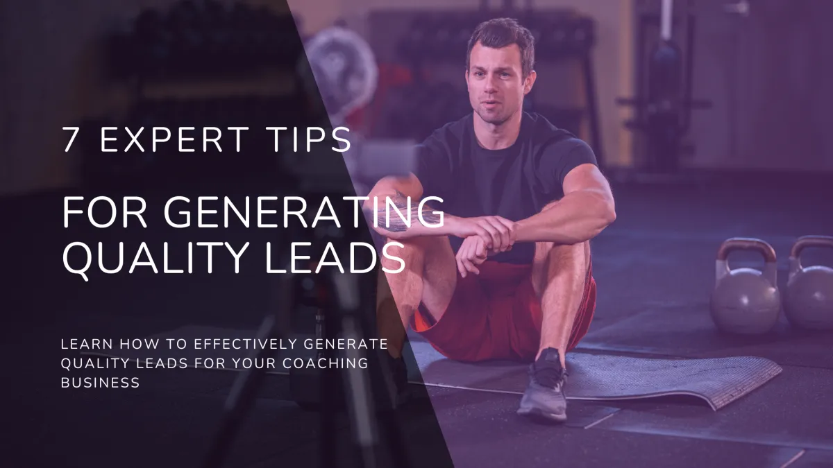 7 Expert Tips for Generating Quality Leads for Your Coaching Business