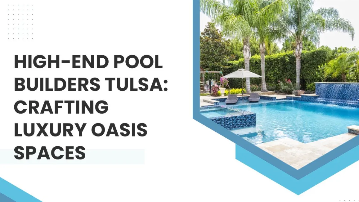 High-end pool builders Tulsa
