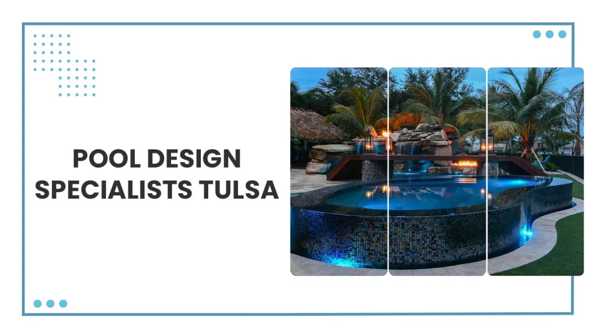 Pool design specialists Tulsa