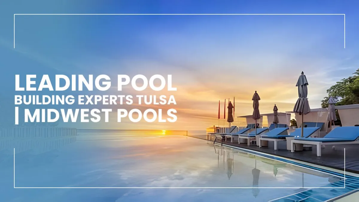 Pool building experts Tulsa