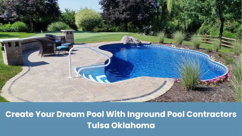 inground pool contractors Tulsa Oklahoma