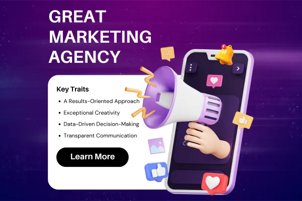 What Makes a Great Marketing Agency? Key Traits to Look For