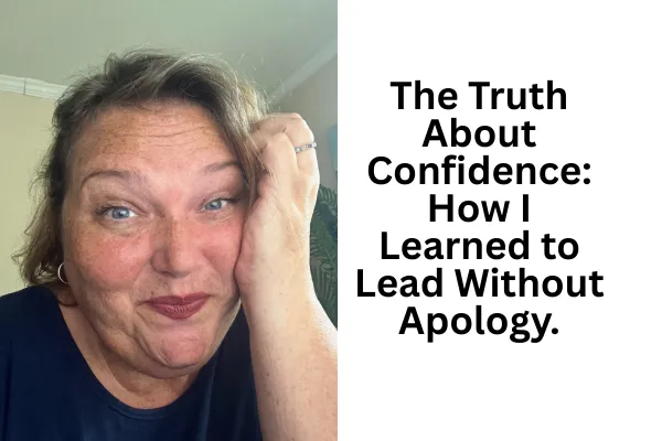 The Truth About Confidence: How I Learned to Lead Without Apology