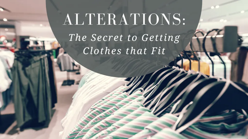 Alterations: The Secret to Getting Clothes that Fit
