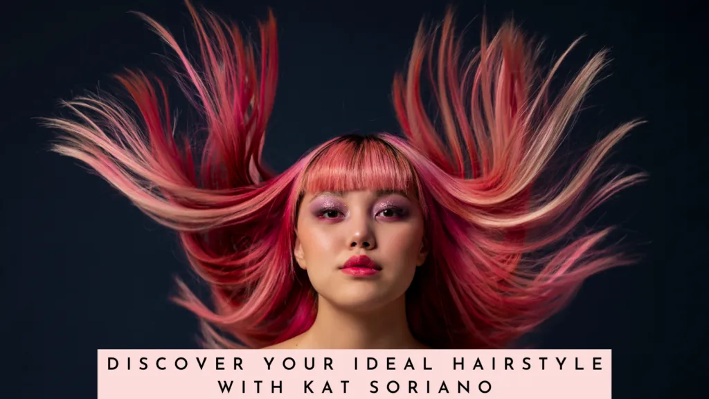 Discover Your Ideal Hairstyle with Kat Soriano