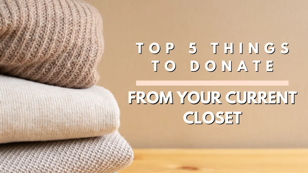 Top 5 Things to DONATE from your closet