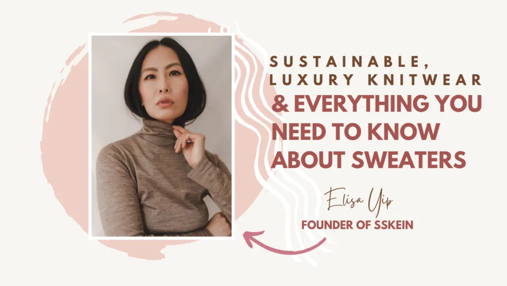 Sustainable, Luxury Knitwear with Elisa Yip, Founder of Sskein