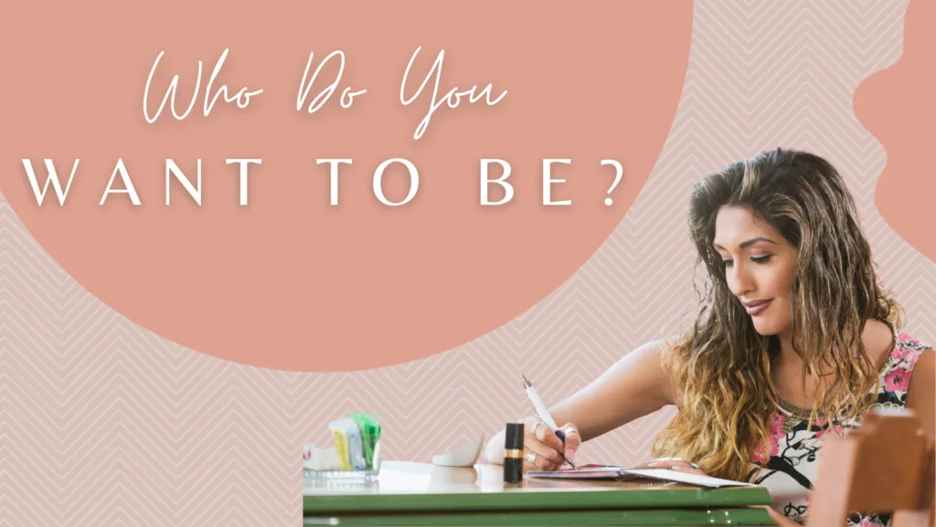 Who do you WANT to be?